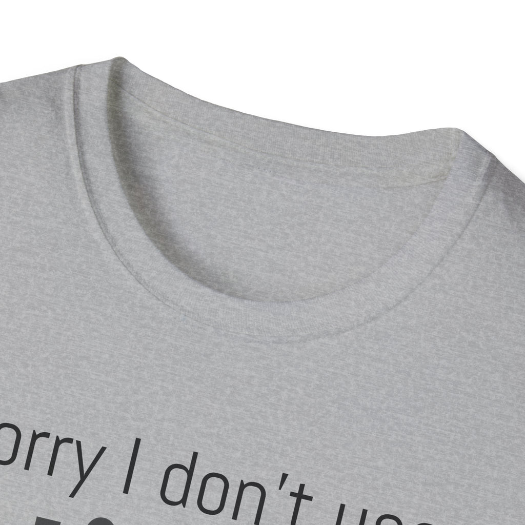 Sorry I don’t use Tinder I meet girls the old way NEVER T-Shirt