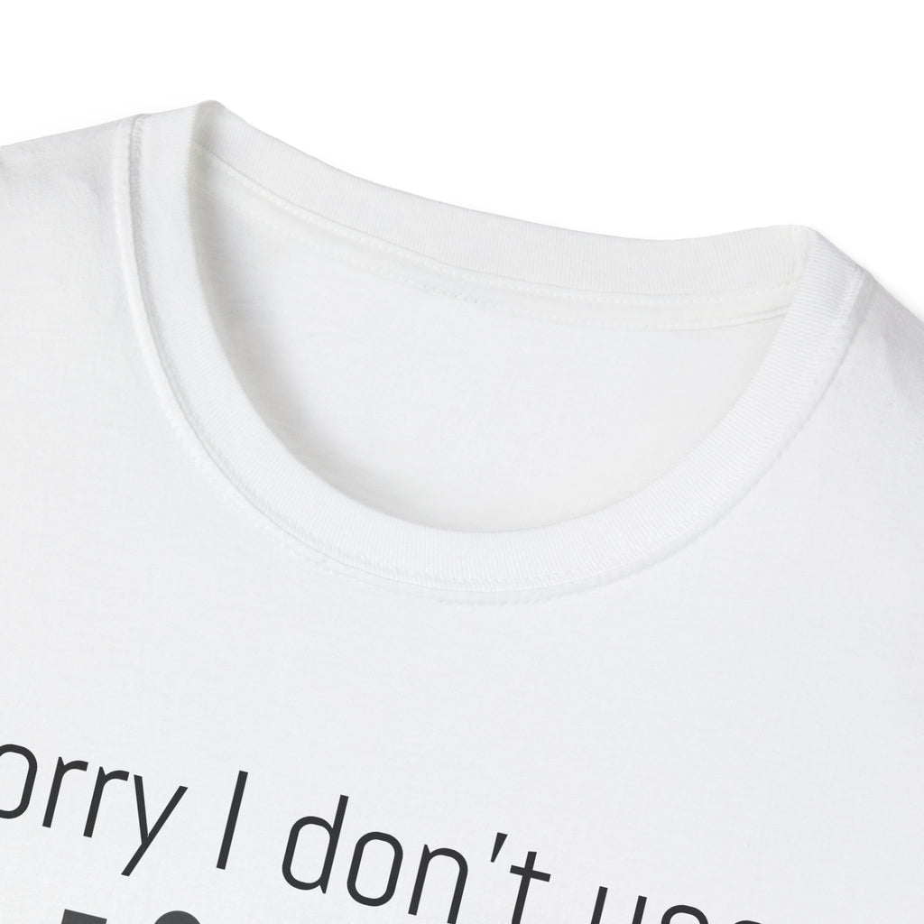Sorry I don’t use Tinder I meet girls the old way NEVER T-Shirt